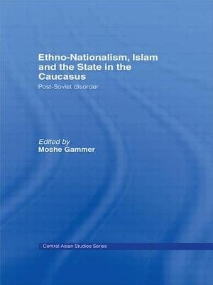 Ethno-Nationalism Islam and the State in the Caucasus by Moshe Gammer, Paperback | Indigo Chapters