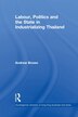 Labour Politics and the State in Industrialising Thailand by Andrew Brown, Paperback | Indigo Chapters