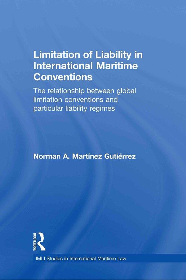 Limitation Of Liability in International Maritime Conventions by Norman Martínez Guti, Hardcover | Indigo Chapters