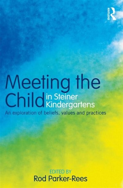 Meeting the Child in Steiner Kindergartens by Rod Parker-Rees, Paperback | Indigo Chapters
