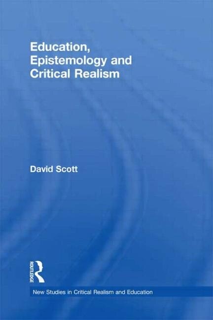 Education Epistemology And Critical Realism by David Scott, Paperback | Indigo Chapters