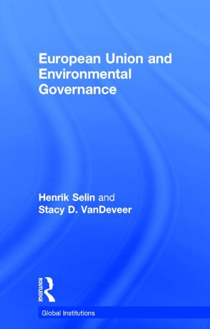 European Union And Environmental Governance by Henrik Selin, Hardcover | Indigo Chapters