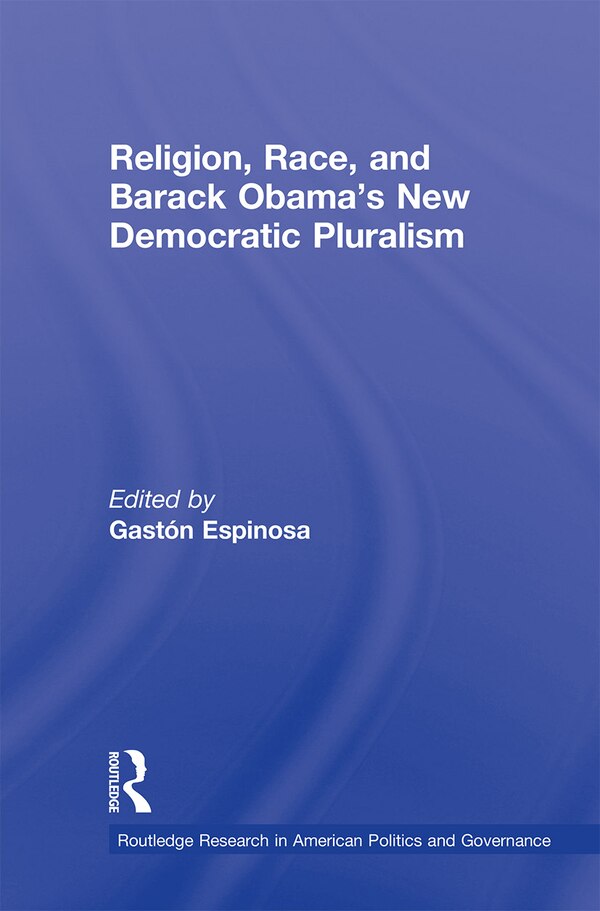 Religion Race And Barack Obama's New Democratic Pluralism by Gast Espinosa, Paperback | Indigo Chapters