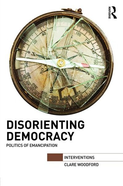 Disorienting Democracy by Clare Woodford, Hardcover | Indigo Chapters