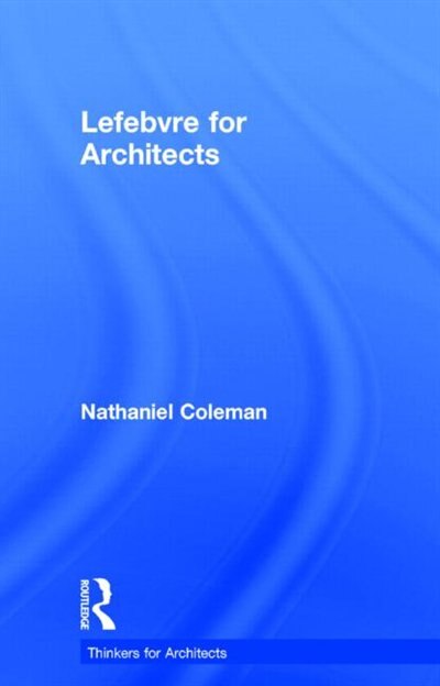 Lefebvre For Architects by Nathaniel Coleman, Hardcover | Indigo Chapters