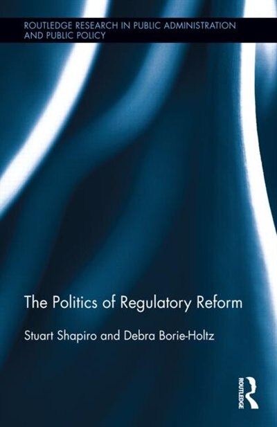 The Politics Of Regulatory Reform by Stuart Shapiro, Hardcover | Indigo Chapters