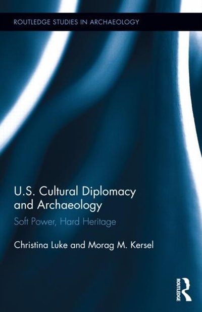 Us Cultural Diplomacy And Archaeology by Christina Luke, Hardcover | Indigo Chapters