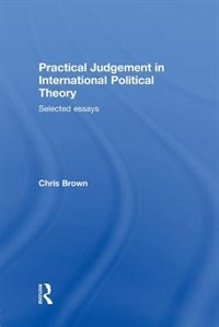 Practical Judgement In International Political Theory by Chris Brown, Paperback | Indigo Chapters