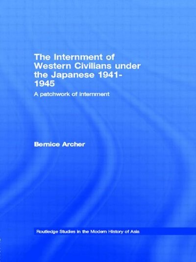 The Internment of Western Civilians under the Japanese 1941-1945 by Bernice Archer, Paperback | Indigo Chapters