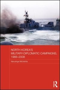 North Korea's Military-diplomatic Campaigns 1966-2008 by Narushige Michishita, Paperback | Indigo Chapters