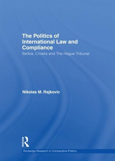 The Politics of International Law and Compliance by Nikolas M. Rajkovic, Hardcover | Indigo Chapters