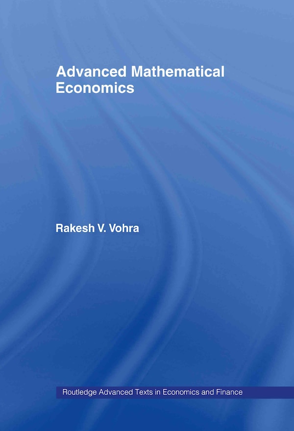 Advanced Mathematical Economics by Rakesh V. Vohra, Hardcover | Indigo Chapters