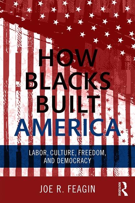 How Blacks Built America by Joe R. Feagin, Paperback | Indigo Chapters