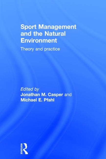 Sport Management And The Natural Environment by Jonathan Casper, Hardcover | Indigo Chapters