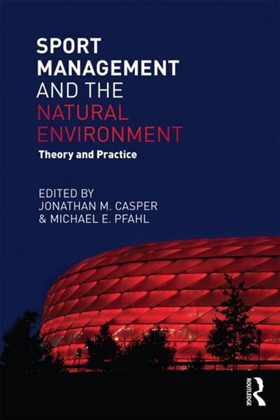 Sport Management And The Natural Environment by Jonathan M. Casper, Paperback | Indigo Chapters