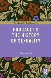 The Routledge Guidebook To Foucault's The History Of Sexuality by Chloe Taylor, Paperback | Indigo Chapters