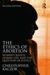The Ethics Of Abortion by Christopher Kaczor, Paperback | Indigo Chapters