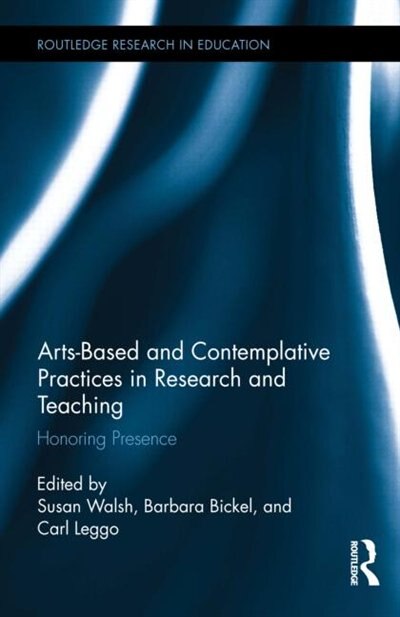 Arts-based And Contemplative Practices In Research And Teaching by Susan Walsh, Hardcover | Indigo Chapters