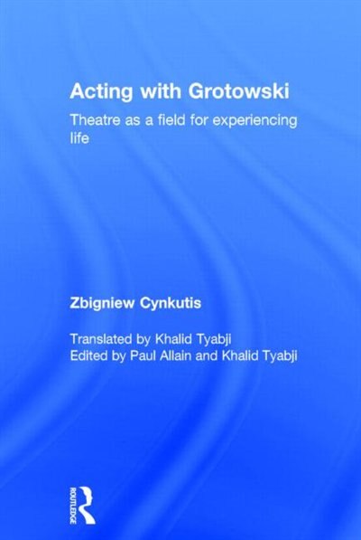 Acting With Grotowski by Zbigniew Cynkutis, Hardcover | Indigo Chapters