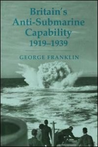 Britain's Anti-submarine Capability 1919-1939 by George Franklin, Paperback | Indigo Chapters