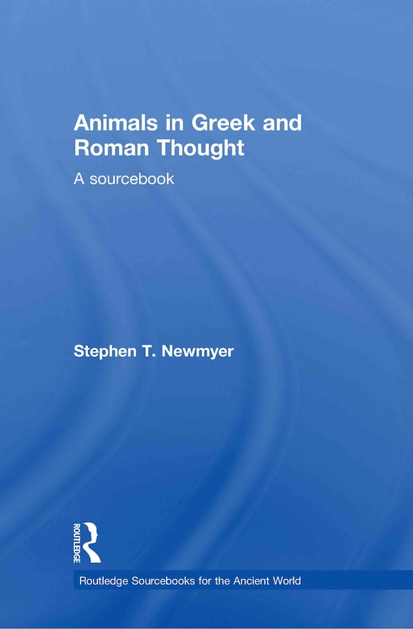 Animals in Greek and Roman Thought by Stephen T. Newmyer, Hardcover | Indigo Chapters