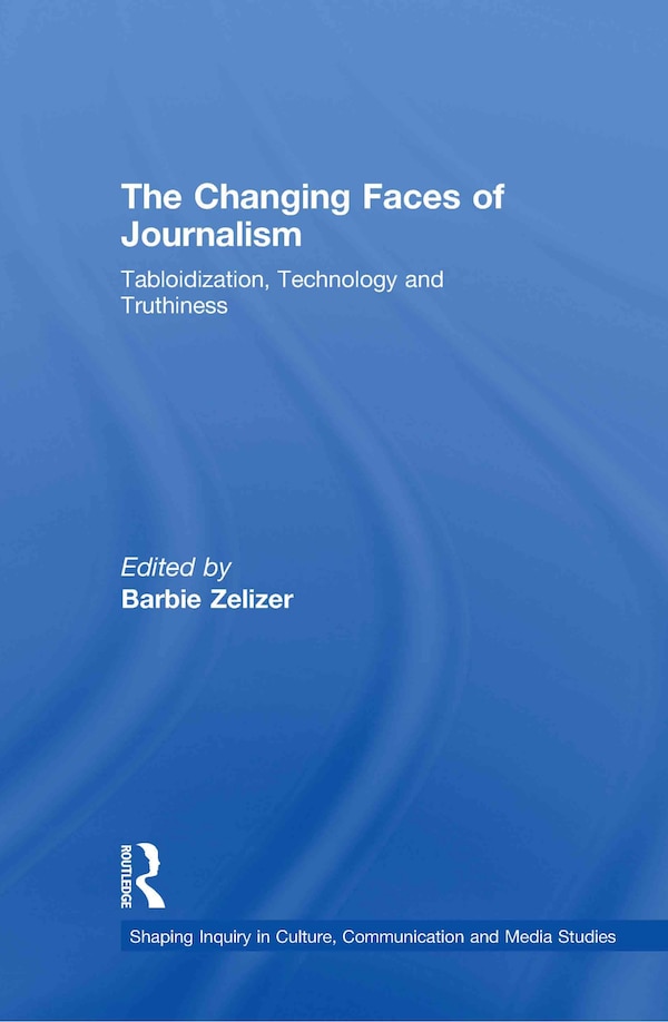 The Changing Faces of Journalism by Barbie Zelizer, Hardcover | Indigo Chapters