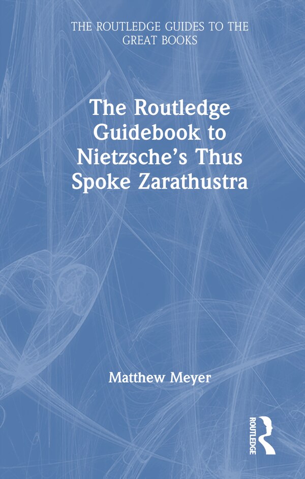 The Routledge Guidebook To Nietzsche's Thus Spoke Zarathustra by Matthew Meyer, Hardcover | Indigo Chapters