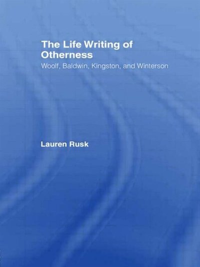 The Life Writing of Otherness by Lauren Rusk, Hardcover | Indigo Chapters