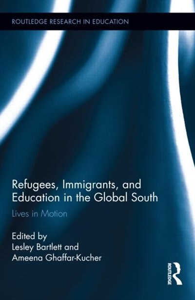 Refugees Immigrants And Education In The Global South by Lesley Bartlett, Hardcover | Indigo Chapters