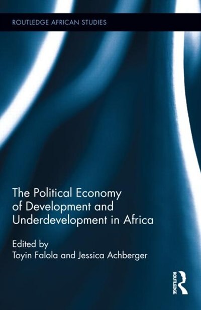 The Political Economy Of Development And Underdevelopment In Africa by Toyin Falola, Hardcover | Indigo Chapters