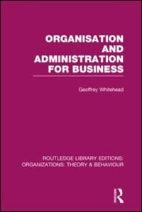 Organisation And Administration For Business (rle by Geoffrey Whitehead, Hardcover | Indigo Chapters