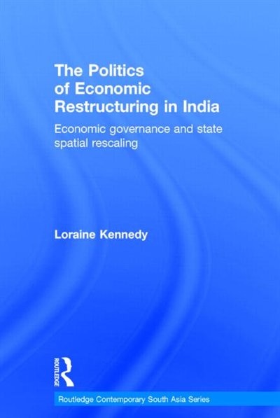 The Politics Of Economic Restructuring In India by Loraine Kennedy, Hardcover | Indigo Chapters