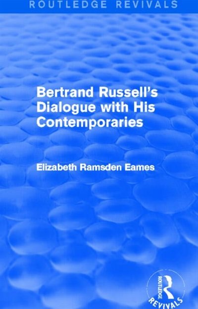 Bertrand Russell's Dialogue with His Contemporaries (Routledge Revivals) by Elizabeth Eames, Paperback | Indigo Chapters
