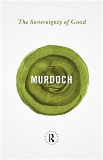 The Sovereignty Of Good by Iris Murdoch, Paperback | Indigo Chapters