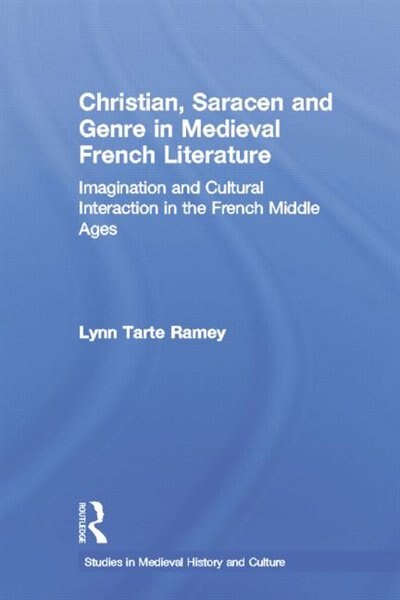 Christian Saracen and Genre in Medieval French Literature by Lynn Tarte Ramey, Paperback | Indigo Chapters