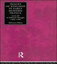 Images Of Kingship In Early Modern France by Adrianna E. Bakos, Paperback | Indigo Chapters