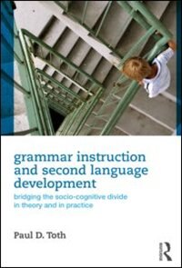 Grammar Instruction And Second Language Development by Paul D. Toth, Hardcover | Indigo Chapters