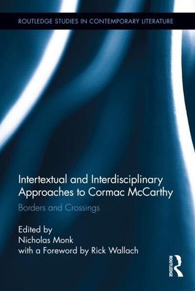 Intertextual and Interdisciplinary Approaches to Cormac McCarthy by Nicholas Monk, Hardcover | Indigo Chapters