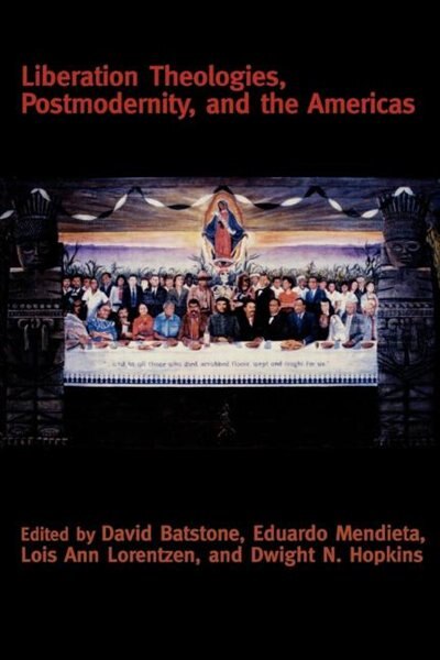 Liberation Theologies Postmodernity and the Americas by David Batstone, Paperback | Indigo Chapters