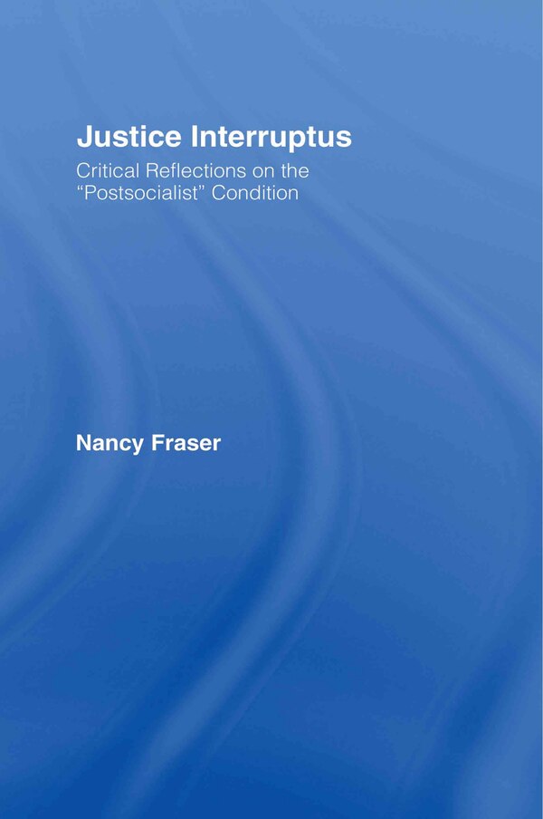 Justice Interruptus by Nancy Fraser, Hardcover | Indigo Chapters