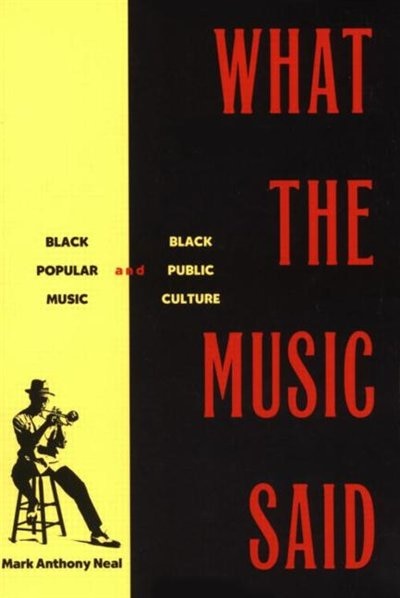 What the Music Said by Mark Anthony Neal, Paperback | Indigo Chapters