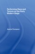 Performing Race and Torture on the Early Modern Stage by Ayanna Thompson, Hardcover | Indigo Chapters