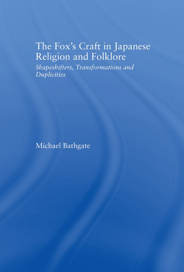 The Fox's Craft in Japanese Religion and Culture by Michael Bathgate, Hardcover | Indigo Chapters