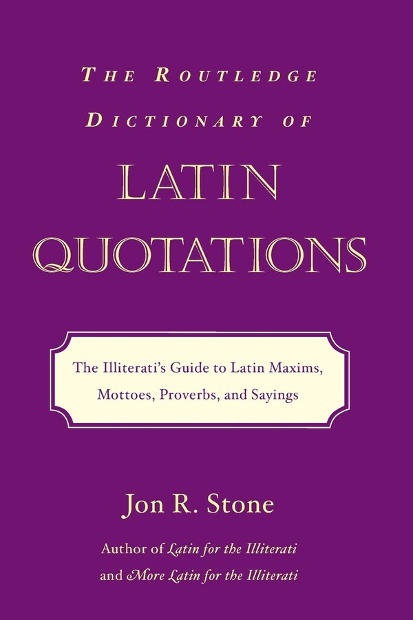 The Routledge Dictionary of Latin Quotations by Jon R. Stone, Paperback | Indigo Chapters