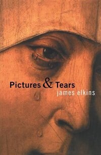 Pictures and Tears by James Elkins, Paperback | Indigo Chapters