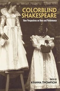 Colorblind Shakespeare by Ayanna Thompson, Paperback | Indigo Chapters
