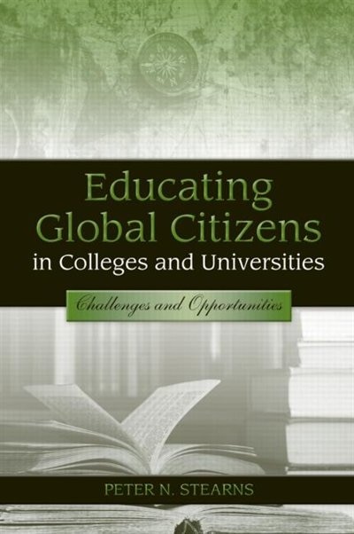 Educating Global Citizens in Colleges and Universities by Peter N. Stearns, Paperback | Indigo Chapters