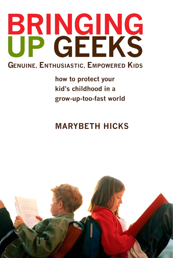 Bringing Up Geeks by Marybeth Hicks, Paperback | Indigo Chapters