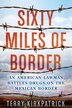 Sixty Miles Of Border by Terry Kirkpatrick, Paperback | Indigo Chapters