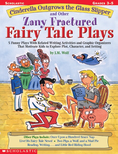 Cinderella Outgrows the Glass Slipper and Other Zany Fractured Fairy Tale Plays by Joan M. Wolf, Paperback | Indigo Chapters